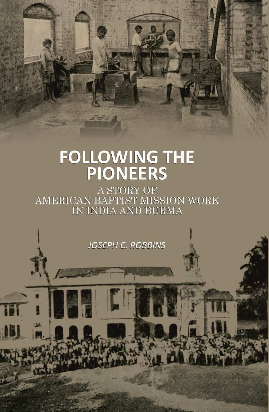 Following the Pioneers: A Story of American Baptist Mission Work in India and Burma - Gyan Books