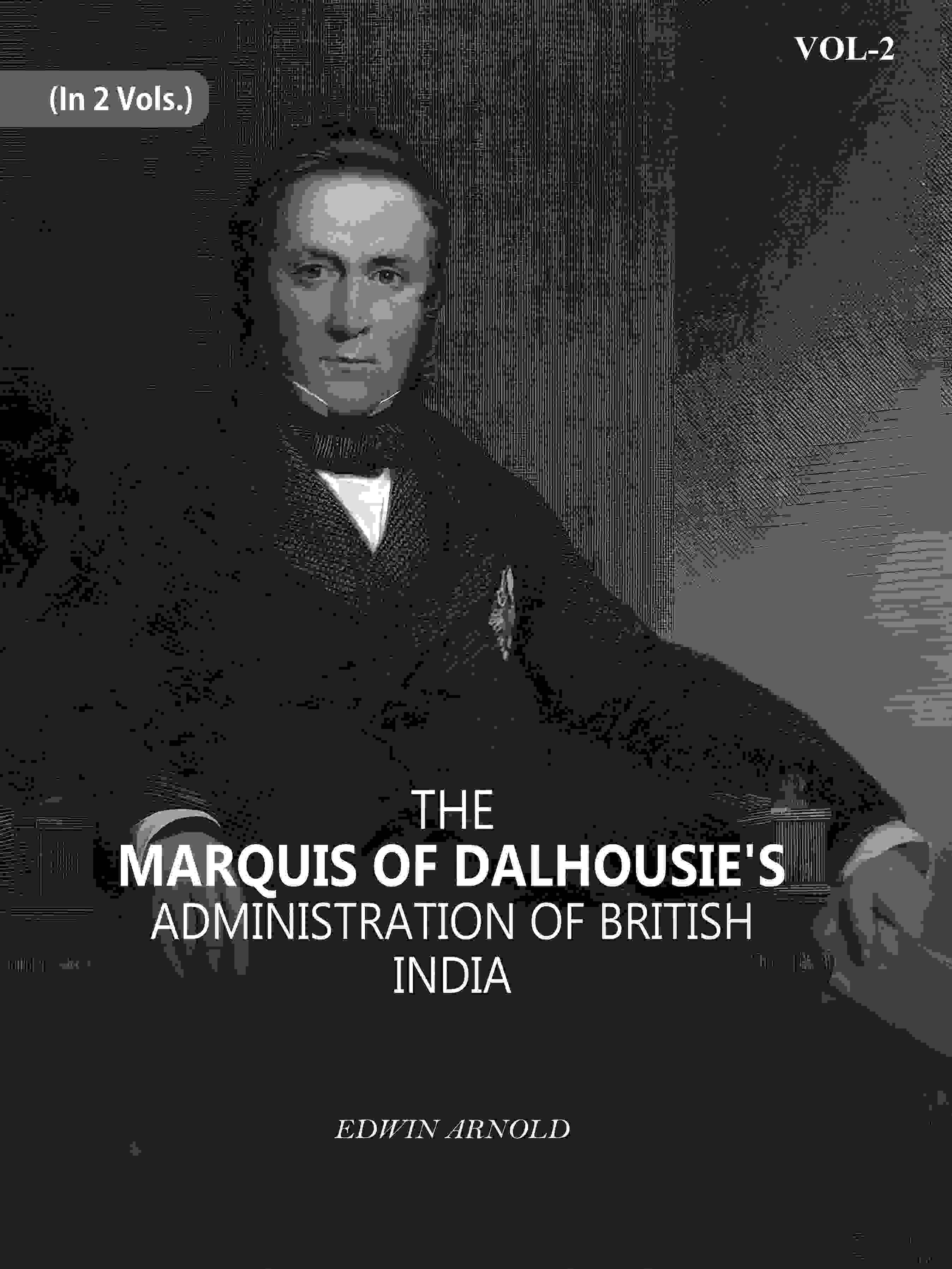 The Marquis Of Dalhousie's Administration Of British India 2nd - Gyan Books