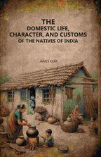 The Domestic Life, Character, and Customs of the Natives of India - Gyan Books