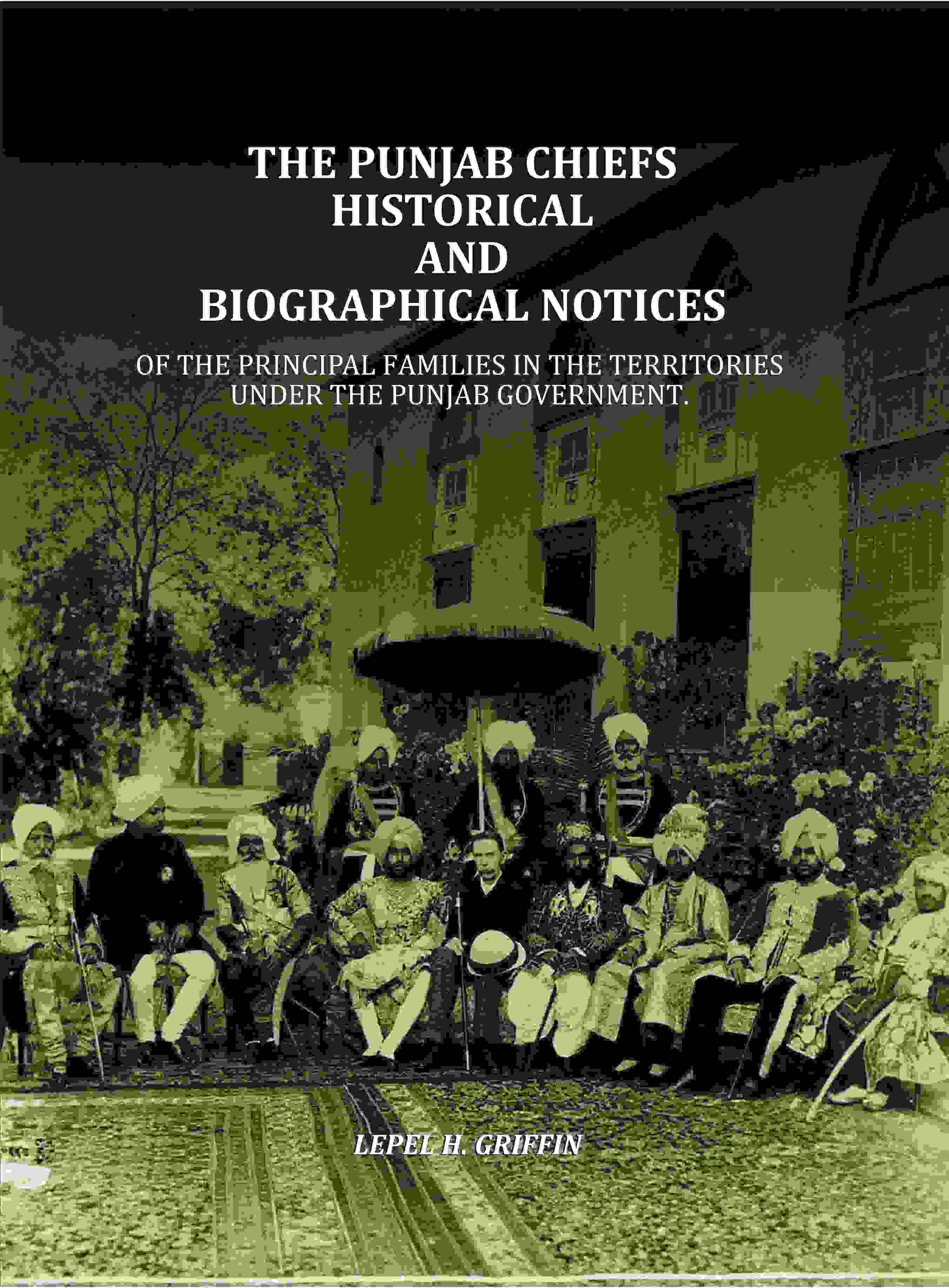 The Punjab Chiefs Historical And Biographical Notices: Of The principal Families In The Territories Under The Punjab Government. - Gyan Books | Grab2Buy