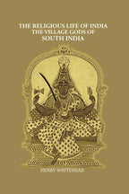 The Religious Life of India: The Village Gods of South India - Gyan Books