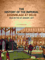 The History Of The Imperial Assemblage At Delhi: Held On The 1st January, 1877 - Gyan Books