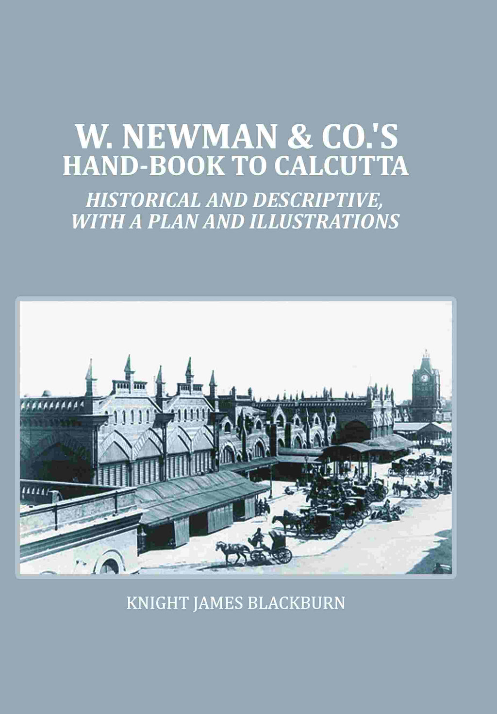W. Newman & Co.'s Hand-book To Calcutta : Historical And Descriptive, with a plan and Illustrations - Gyan Books | Grab2Buy