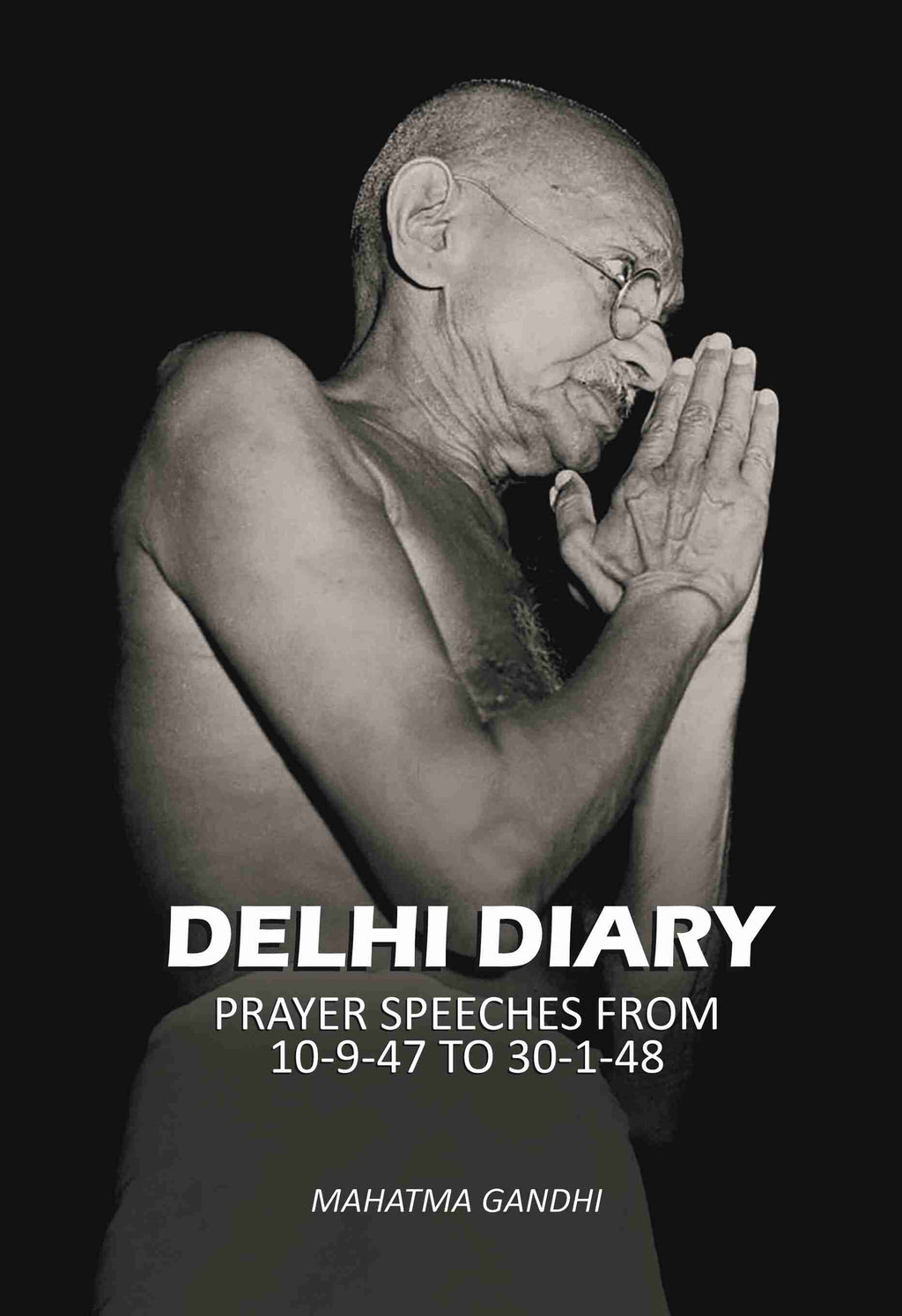 Delhi diary: prayer speeches from 10-9-47 to 30-1-48 - Gyan Books