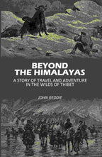 Beyond The Himalayas: A Story Of Travel And Adventure In The Wilds Of Thibet - Gyan Books