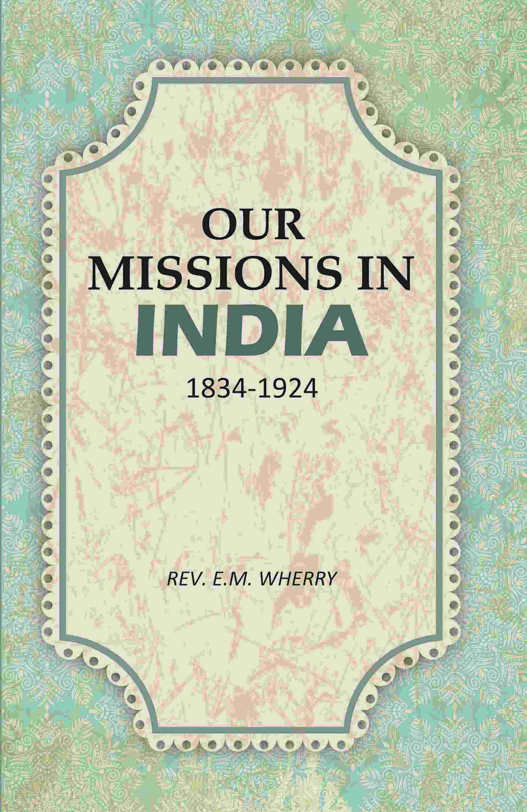 Our Missions In India 1834-1924 - Gyan Books