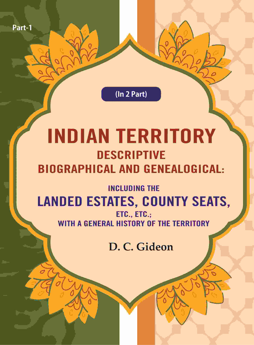 Indian Territory Descriptive Biographical And Genealogical: Including The Landed Estates, County Seats, - Gyan Books