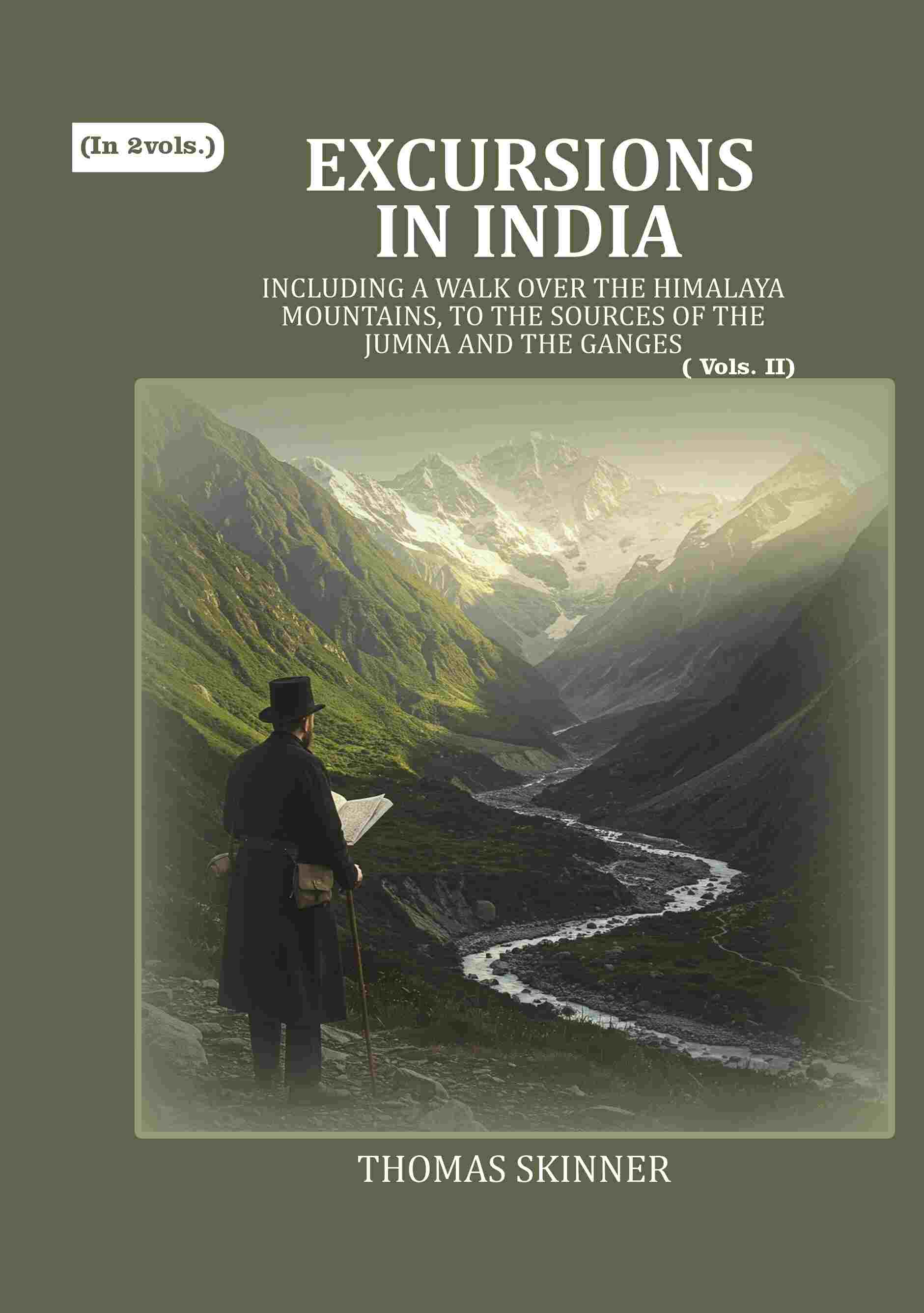 Excursions in India: Including a Walk over the Himalaya Mountains, to the Sources of the Jumna and the Ganges (2nd) - Gyan Books