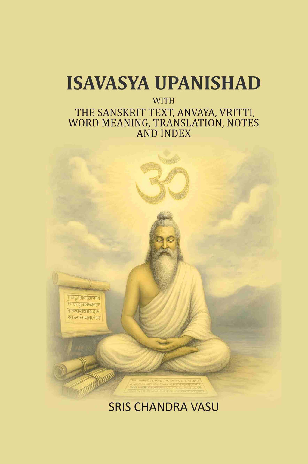 Isavasya Upanishad: With the Sanskrit text, Anvaya, Vritti, word meaning, translation, notes and index - Gyan Books