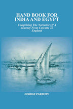 Hand book for India and Egypt: Comprising The Narrative Of A Journey From Calcutta To England - Gyan Books