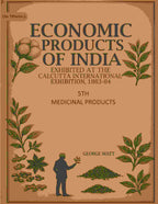 Economic Products of India: Exhibited in the Economic Court, Calcutta International Exhibition, 1883-84 5th- Medicinal Products - Gyan Books