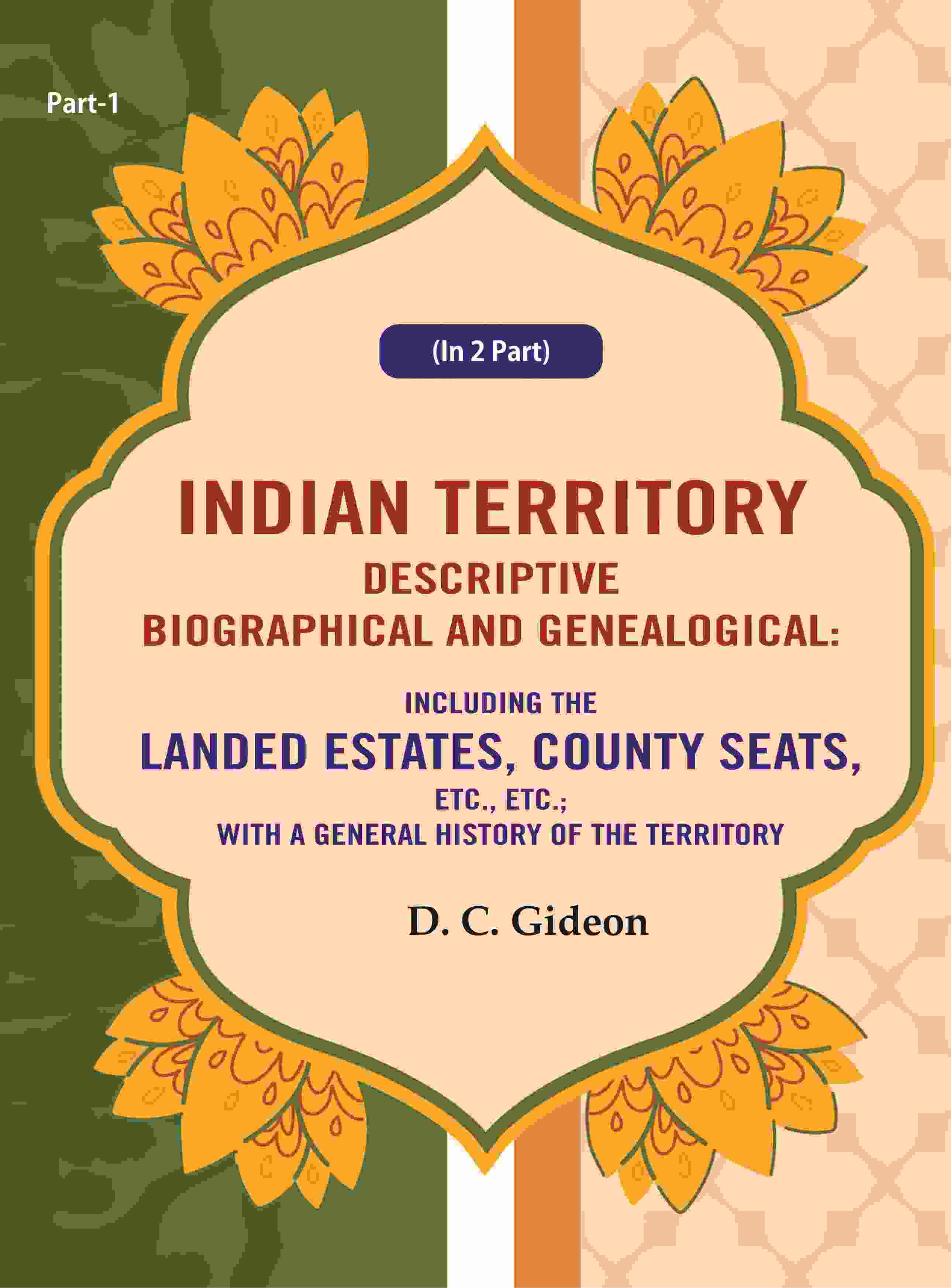 Indian Territory Descriptive Biographical And Genealogical: Including The Landed Estates, County Seats, - Gyan Books