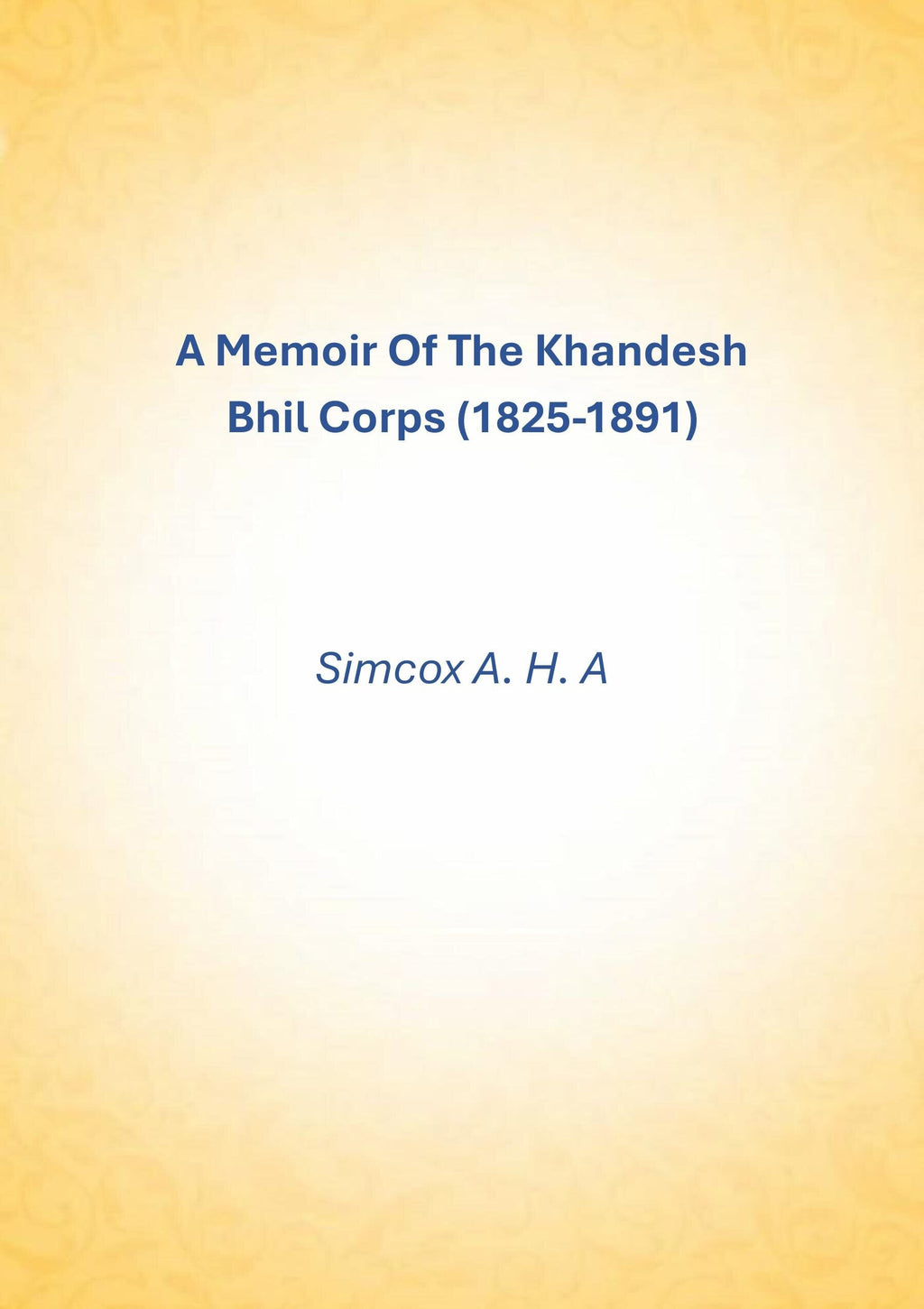 A Memoir Of The Khandesh Bhil Corps (1825-1891) - Gyan Books | Grab2Buy