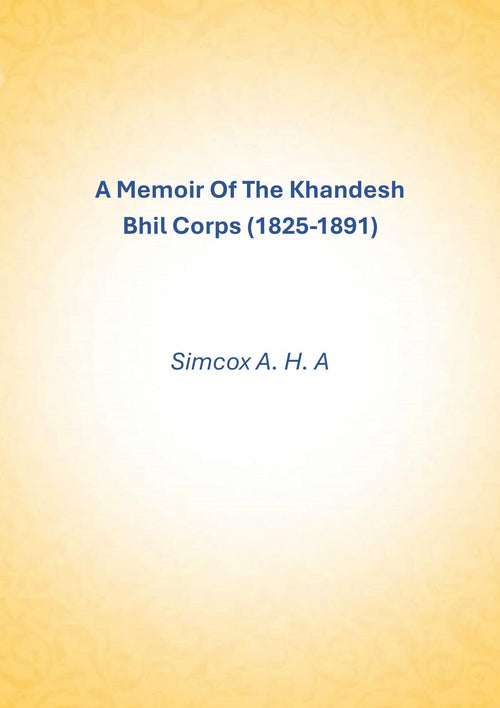 A Memoir Of The Khandesh Bhil Corps (1825-1891) - Gyan Books