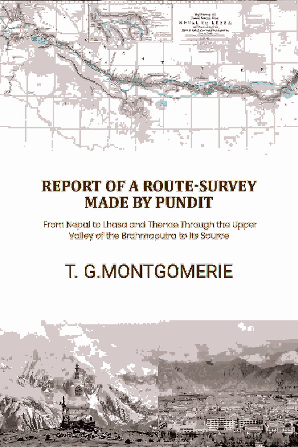 Report of a Route-Survey Made by Pundit: From Nepal to Lhasa and Thence Through the Upper Valley of the Brahmaputra to Its Source - Gyan Books