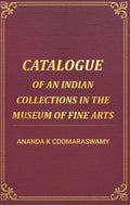 Catalogue of an Indian Collections in the Museum of Fine Arts - Gyan Books