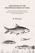 Hand Book Of The Freshwater Fishes Of India: Giving The Characteristic Peculiarities Of All The Species - Gyan Books
