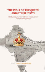 The India of the Queen and other Essays: Edit By Lady Hunter With An Introduction- Francis Henry Skrine. - Gyan Books