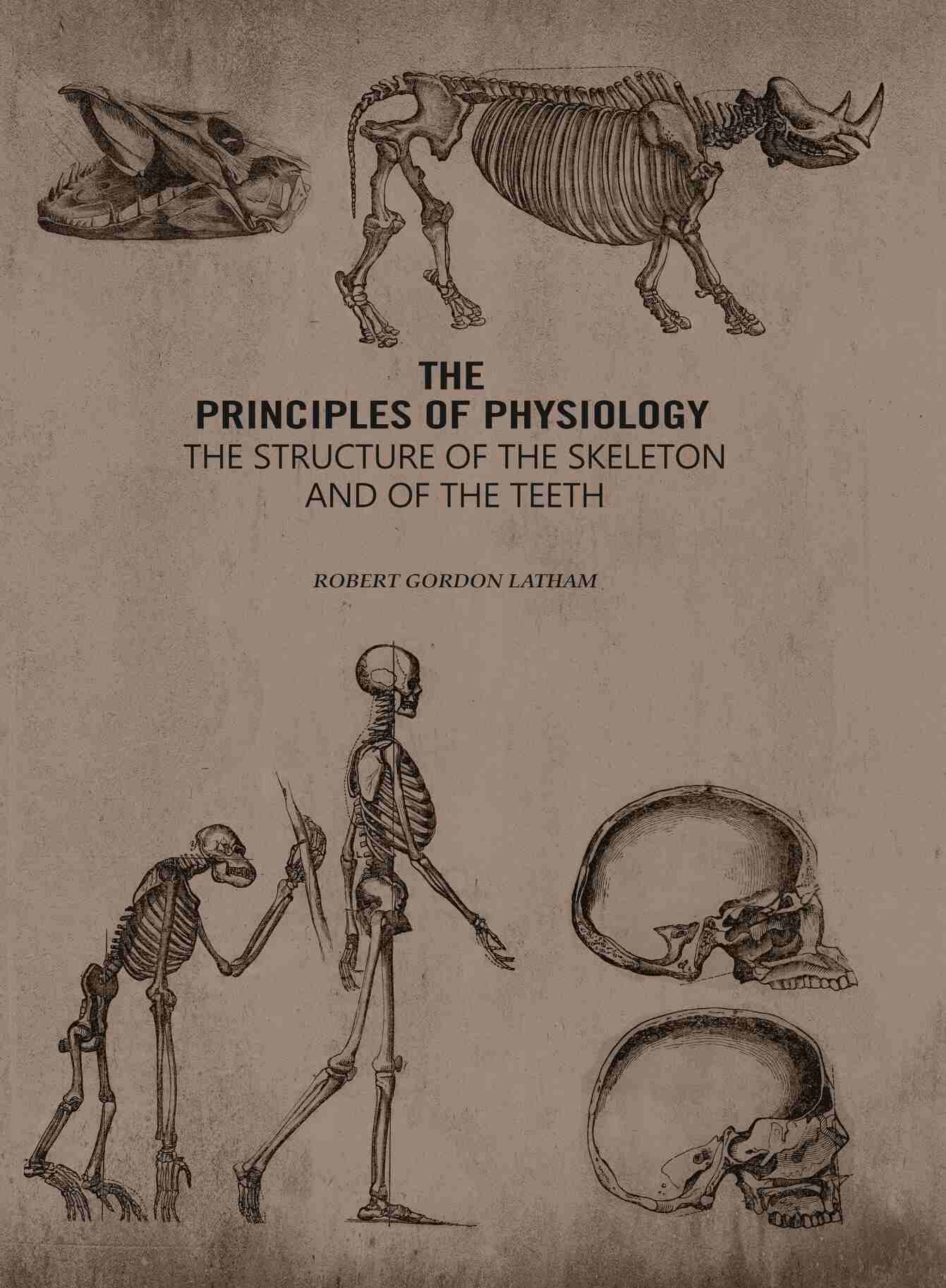 The Principles of Physiology: The Structure of the Skeleton and of the Teeth - Gyan Books