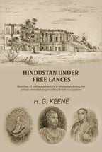 Hindustan Under Free Lances: Sketches of military adventure in Hindustan during the period immediately preceding British occupation - Gyan Books