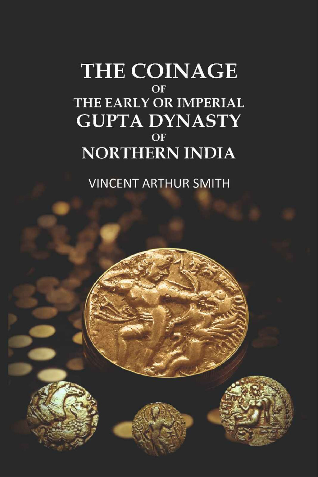 The Coinage of the Early or Imperial Gupta Dynasty of Northern India. - Gyan Books