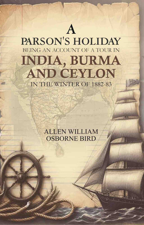 A parson's holiday: being an account of a tour in India, Burma, and Ceylon, in the winter of 1882-83 - Gyan Books