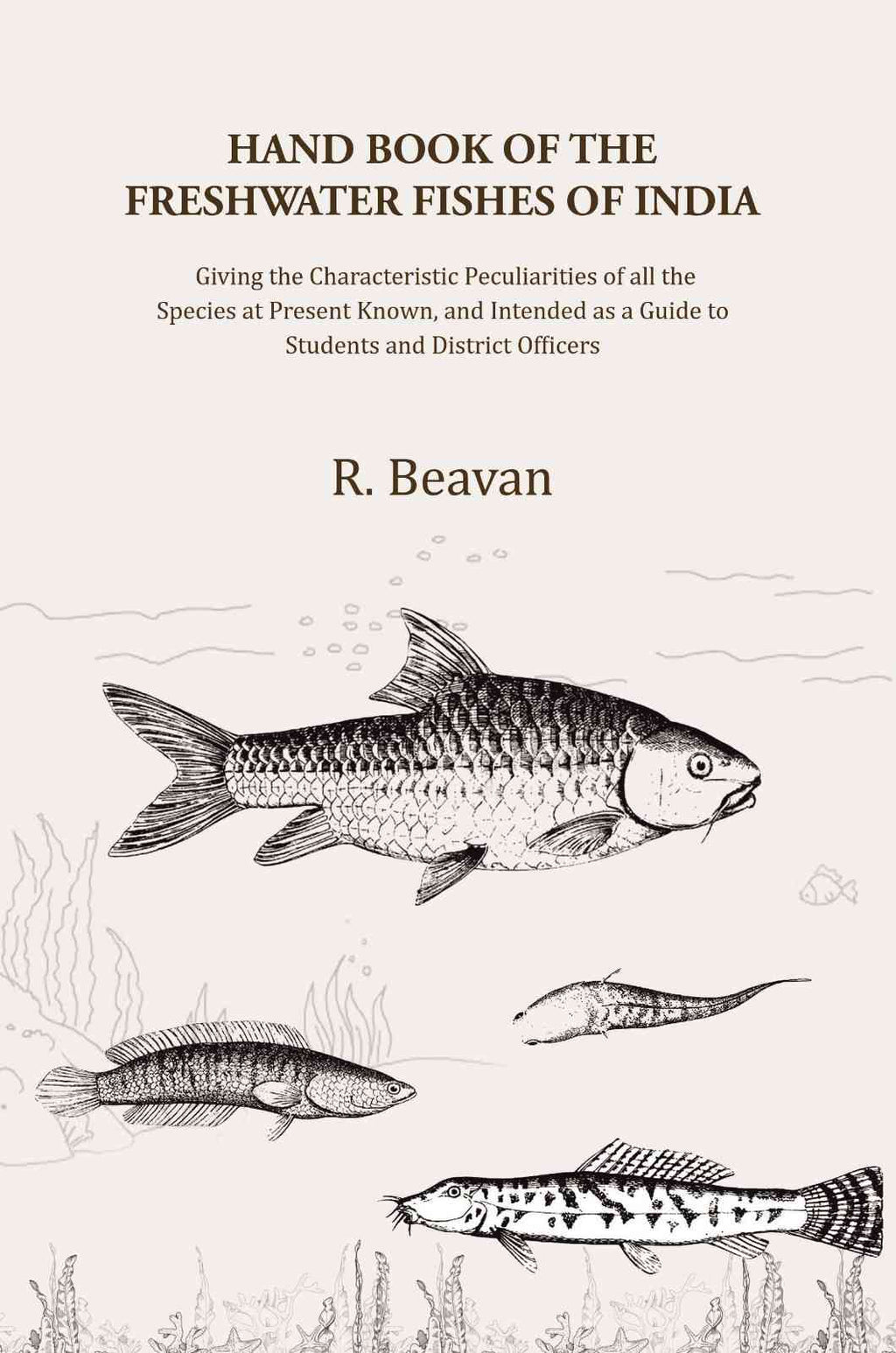 Hand Book Of The Freshwater Fishes Of India: Giving The Characteristic Peculiarities Of All The Species - Gyan Books