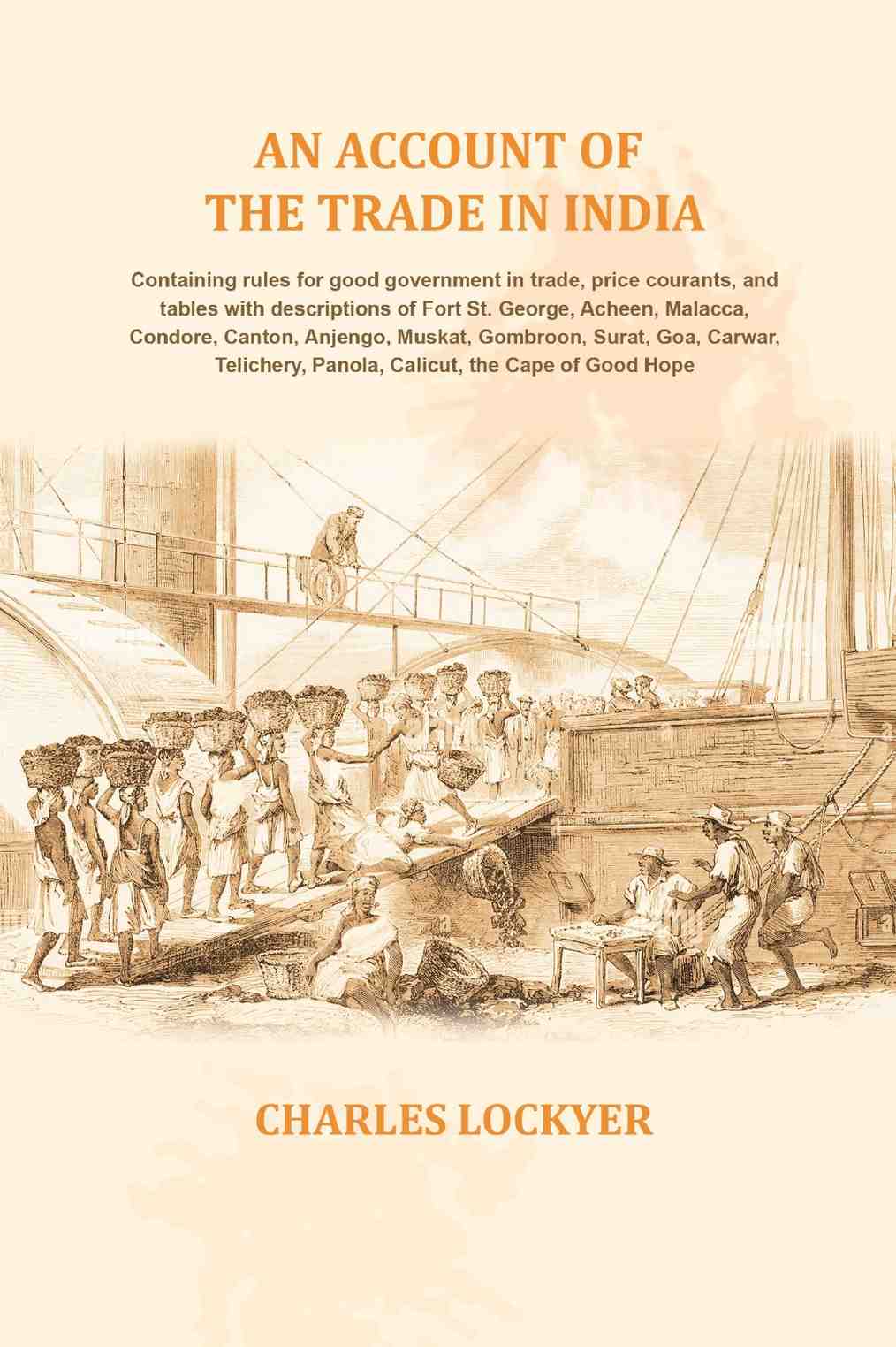 An Account Of The Trade In India: Containing Rules For Good Government In Trade, Price Courants, And Tables - Gyan Books