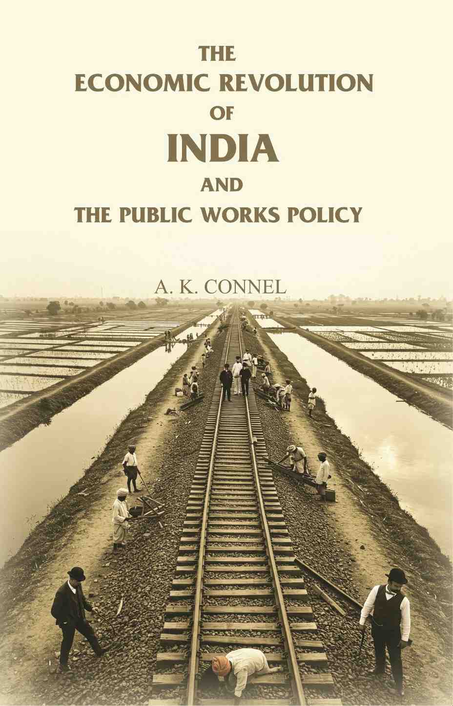 The Economic Revolution of India and the Public Works Policy - Gyan Books