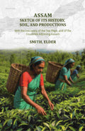 Assam: Sketch of Its History, Soil, and Productions: With the Discovery of the Tea Plant, and of the Countries Adjoining Assam - Gyan Books | Grab2Buy