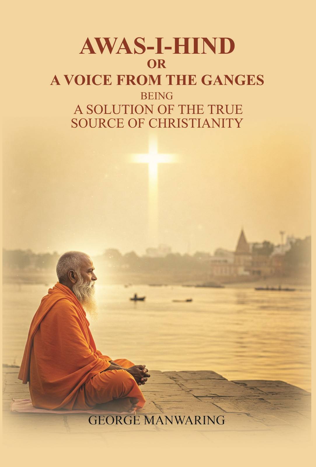 Awas-I-Hind; or A voice from the Ganges: being a solution of the true source of Christianity - Gyan Books | Grab2Buy