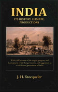 India: its history, climate, productions: With a full account of the origin, progress, and development of the Bengal mutiny, and suggestions as to the future government of India - Gyan Books
