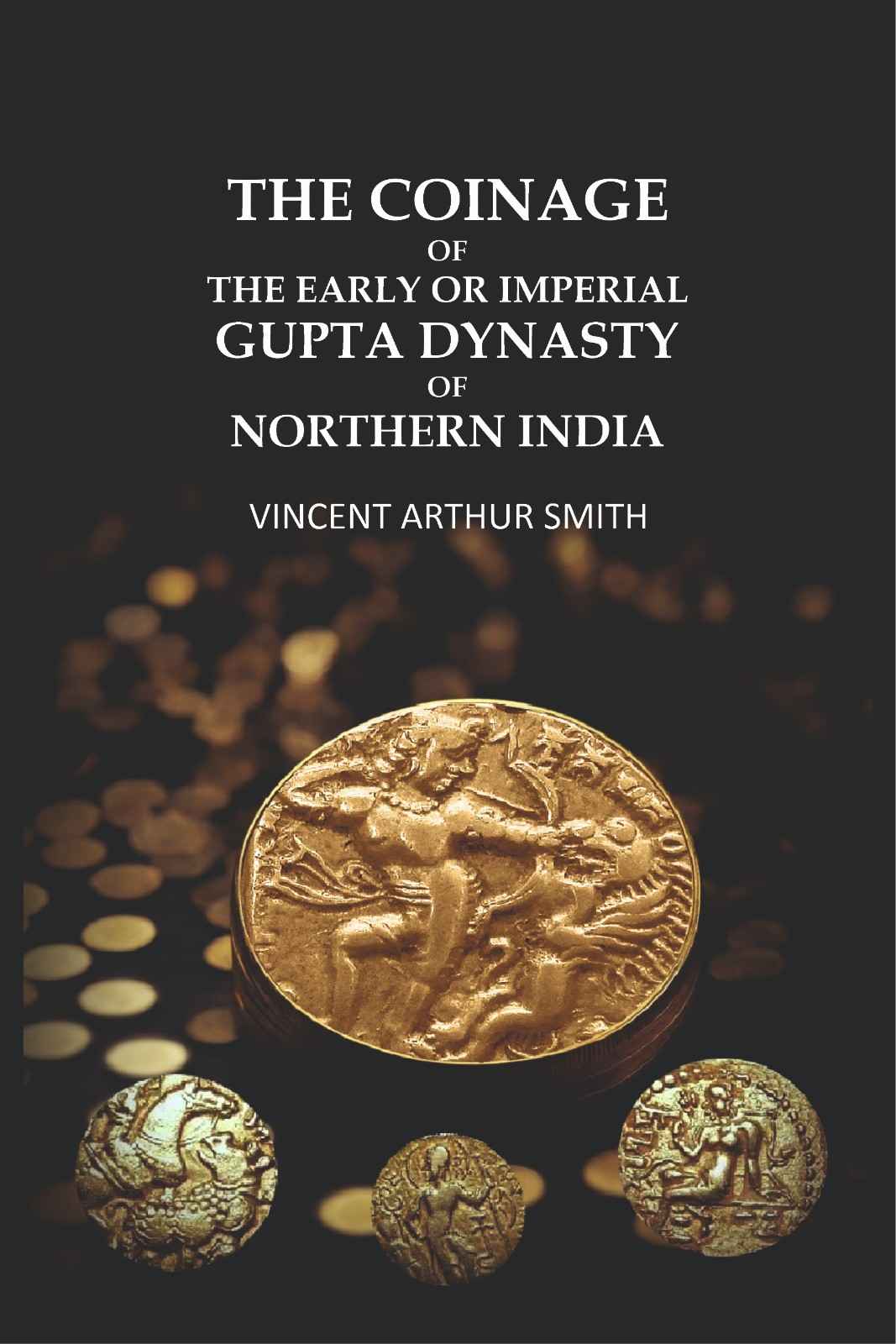 The Coinage of the Early or Imperial Gupta Dynasty of Northern India. - Gyan Books
