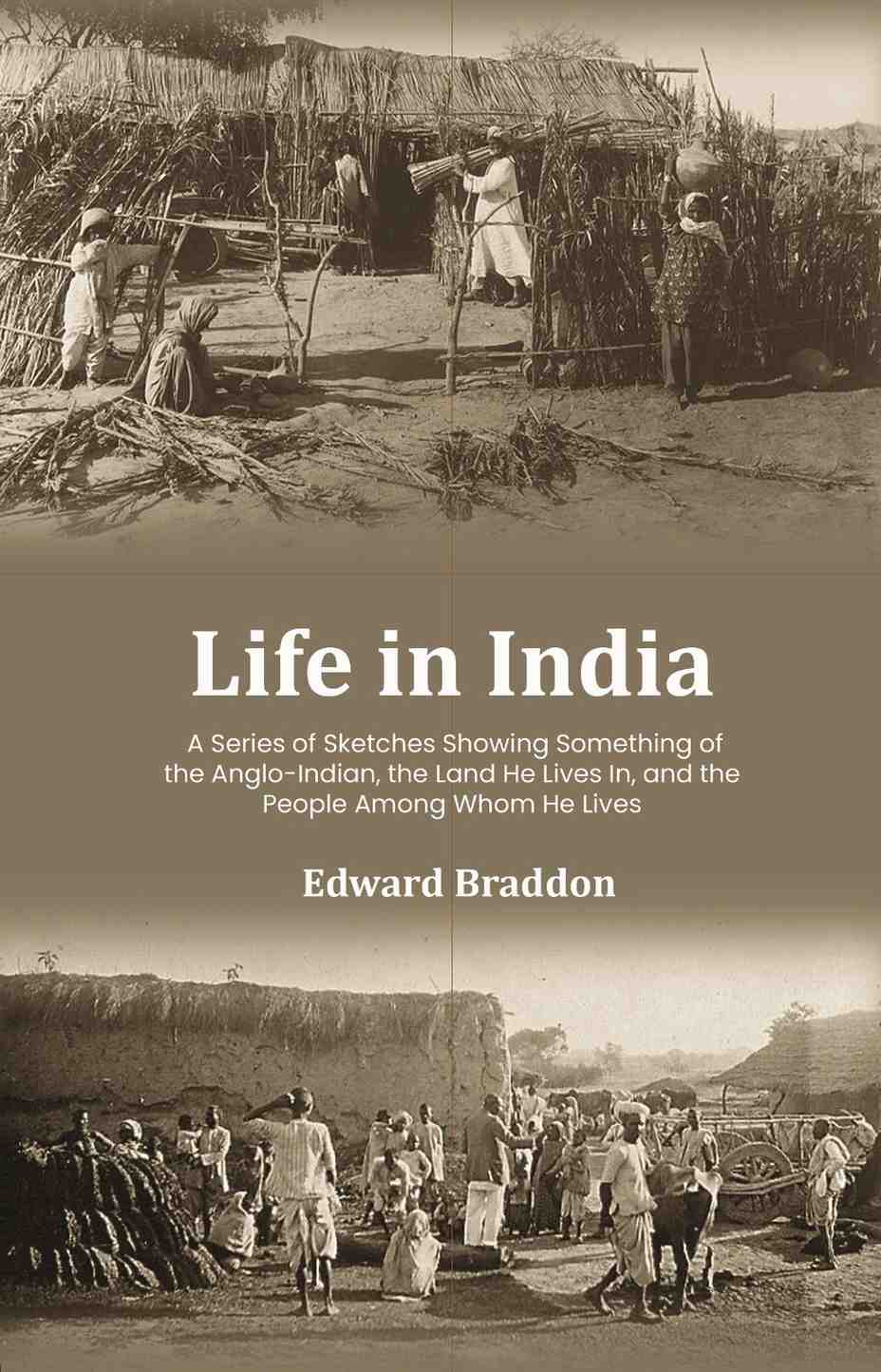 Life in India: A Series of Sketches Showing Something of the Anglo-Indian, the Land He Lives In, and the People Among Whom He Lives - Gyan Books