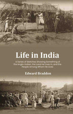 Life in India: A Series of Sketches Showing Something of the Anglo-Indian, the Land He Lives In, and the People Among Whom He Lives - Gyan Books