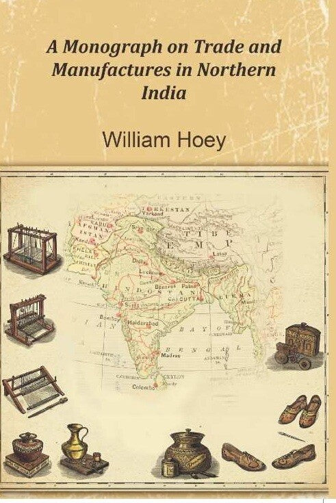 A Monograph on Trade and Manufactures in Northern India - Gyan Books