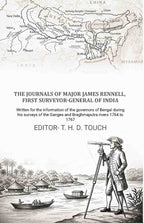 The journals of Major James Rennell, first surveyor-general of India: Written for the information of the governors of Bengal during his surveys of the Ganges and Braghmaputra rivers 1764 to 1767 - Gyan Books