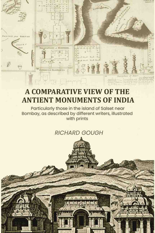 A comparative view of the antient monuments of India: Particularly those in the island of Salset near Bombay, as described by different writers, illustrated with prints - Gyan Books