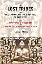 The lost tribes and the Saxons of the East and of the west: With new views of Buddhism, and translations of rock-records in India - Gyan Books