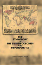The Ethnology of the British Colonies and Dependencies - Gyan Books
