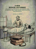 A New Medical Dictionary: Including all the Words and Phrases Used in Medicine, With Their Proper Pronunciation and Definitions - Gyan Books