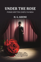 Under the Rose: Poems Written Chiefly in India - Gyan Books