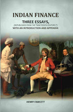 Indian Finance: Three Essays, (Republished From The "Nineteenth Century,") With An Introduction And Appendix - Gyan Books