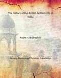 The History of the British Settlements in India - Gyan Books
