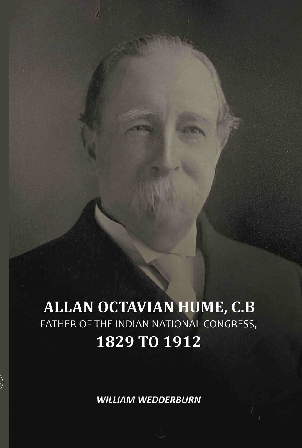 Allan Octavian Hume, C. B: Father Of The Indian National Congress, 1829 to 1912 - Gyan Books | Grab2Buy