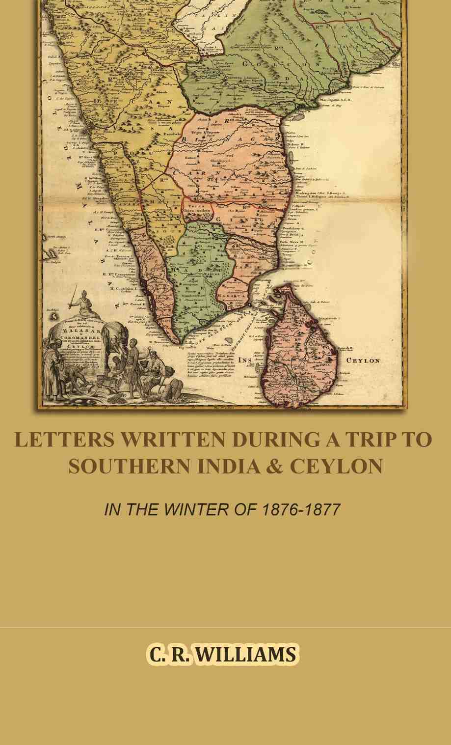 Letters Written During a Trip to Southern India & Ceylon: In the Winter of 1876-1877 - Gyan Books