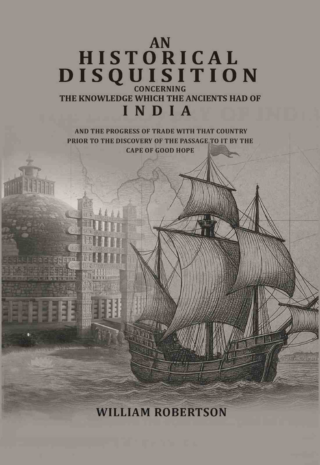 An historical disquisition concerning the knowledge which the ancients had of India: And the progress of trade with that country prior to the discovery of the passage to it by the Cape of Good Hope - Gyan Books | Grab2Buy