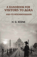 A Handbook for Visitors to Agra: And Its Neighbourhood - Gyan Books
