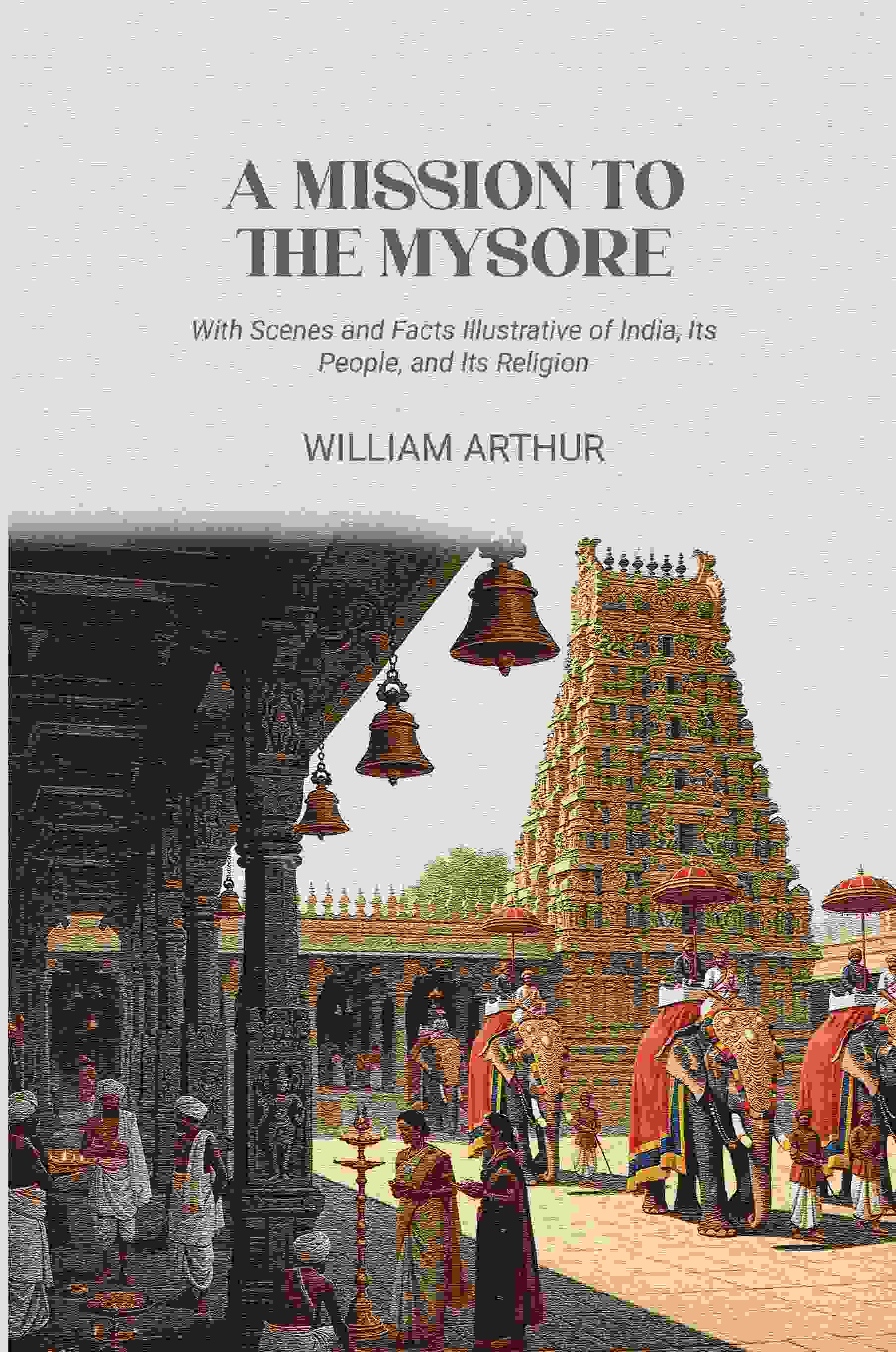 A Mission to the Mysore: With Scenes and Facts Illustrative of India, Its People, and Its Religion - Gyan Books | Grab2Buy
