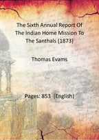 The Sixth Annual Report Of The Indian Home Mission To The Santhals (1873) - Gyan Books